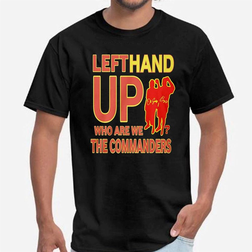 Left Hand Up Who Are We The Commanders 2023 Shirt
