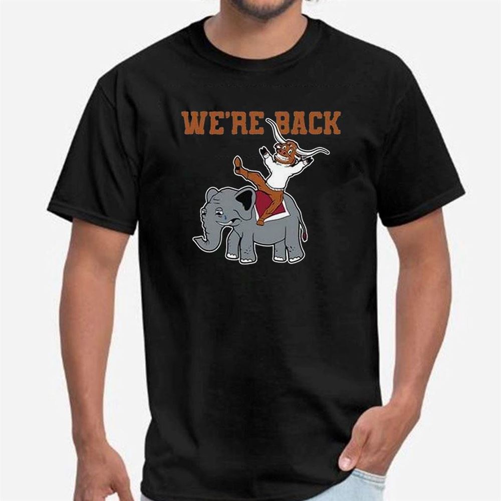 We’re Back Texas Longhorns Shirt