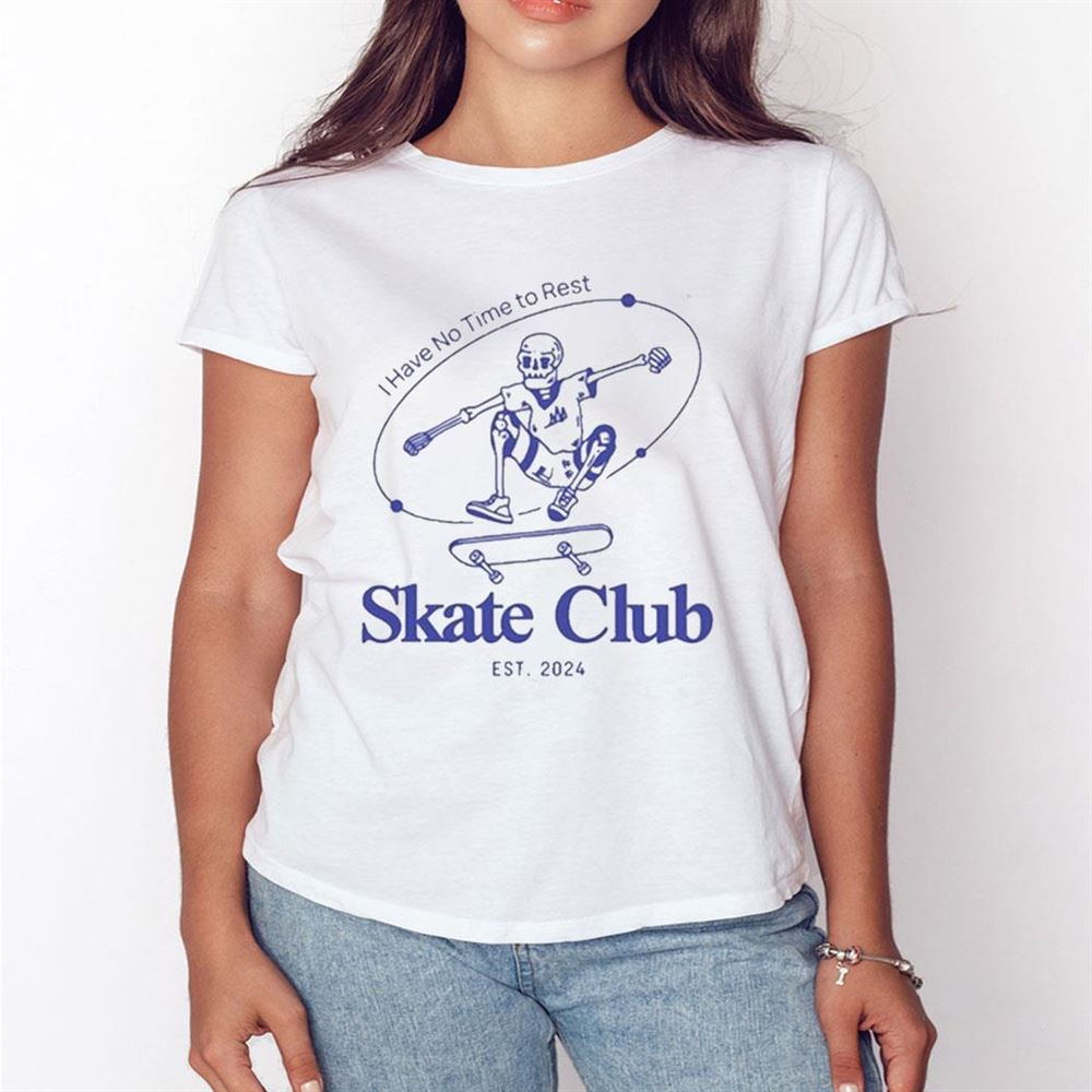 I Have No Time To Rest Skate Club Shirt Long Sleeve Shirt