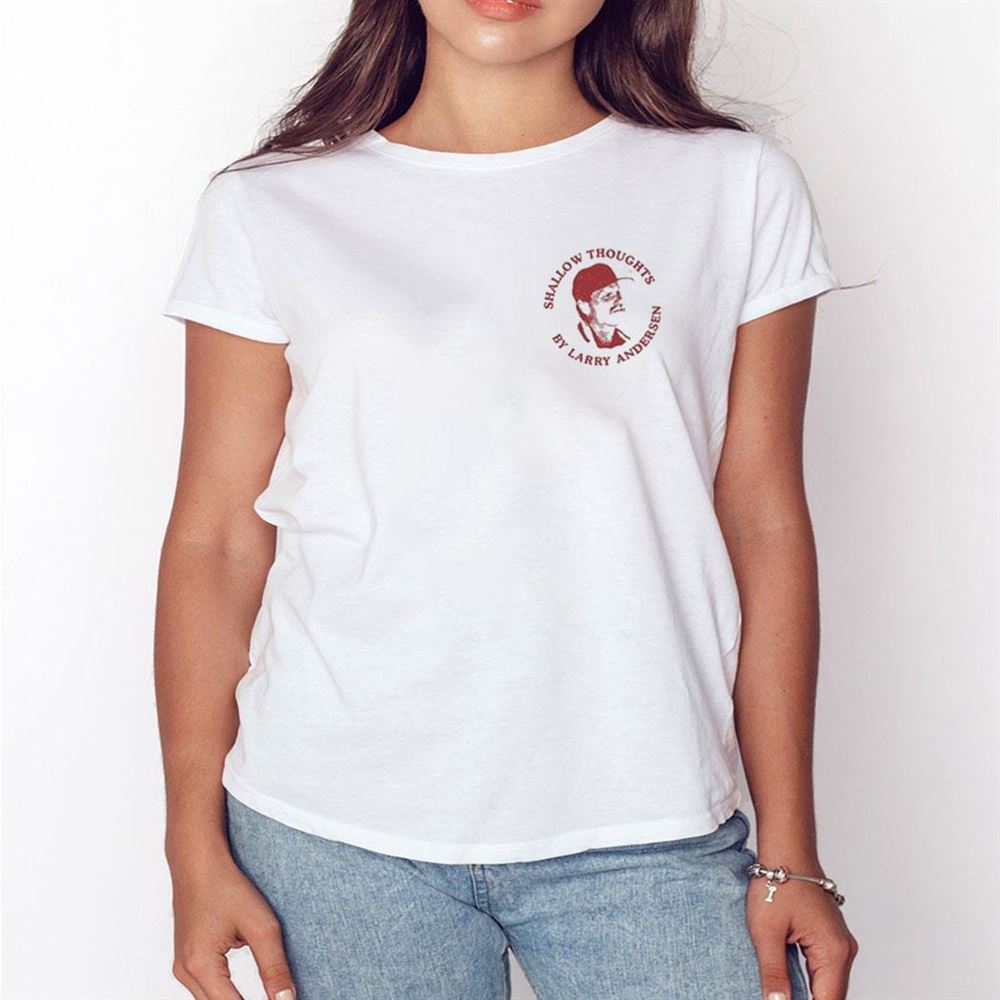 Shallow Thoughts By Larry Andersen Shirt You’re Only Young Once
