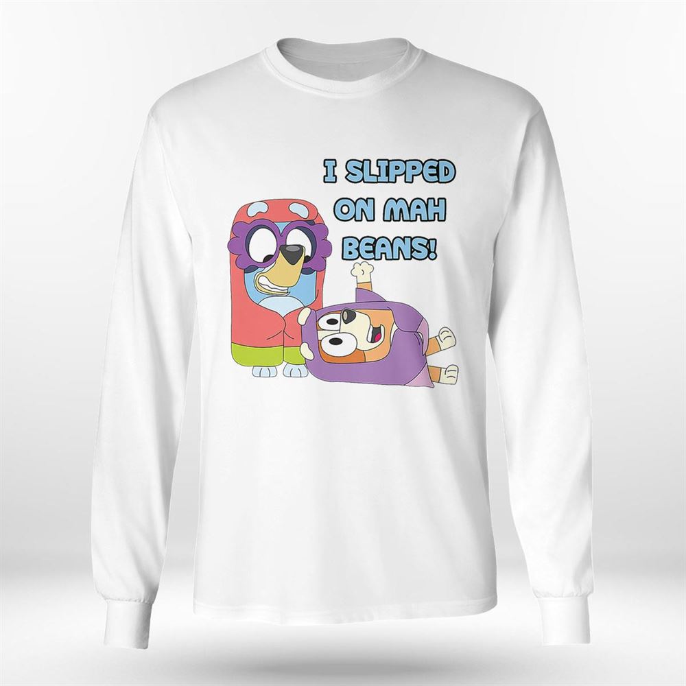 Bluey I Slipped On Mah Beans T-shirt Bluey I Slipped On Mah Beans T-shirt