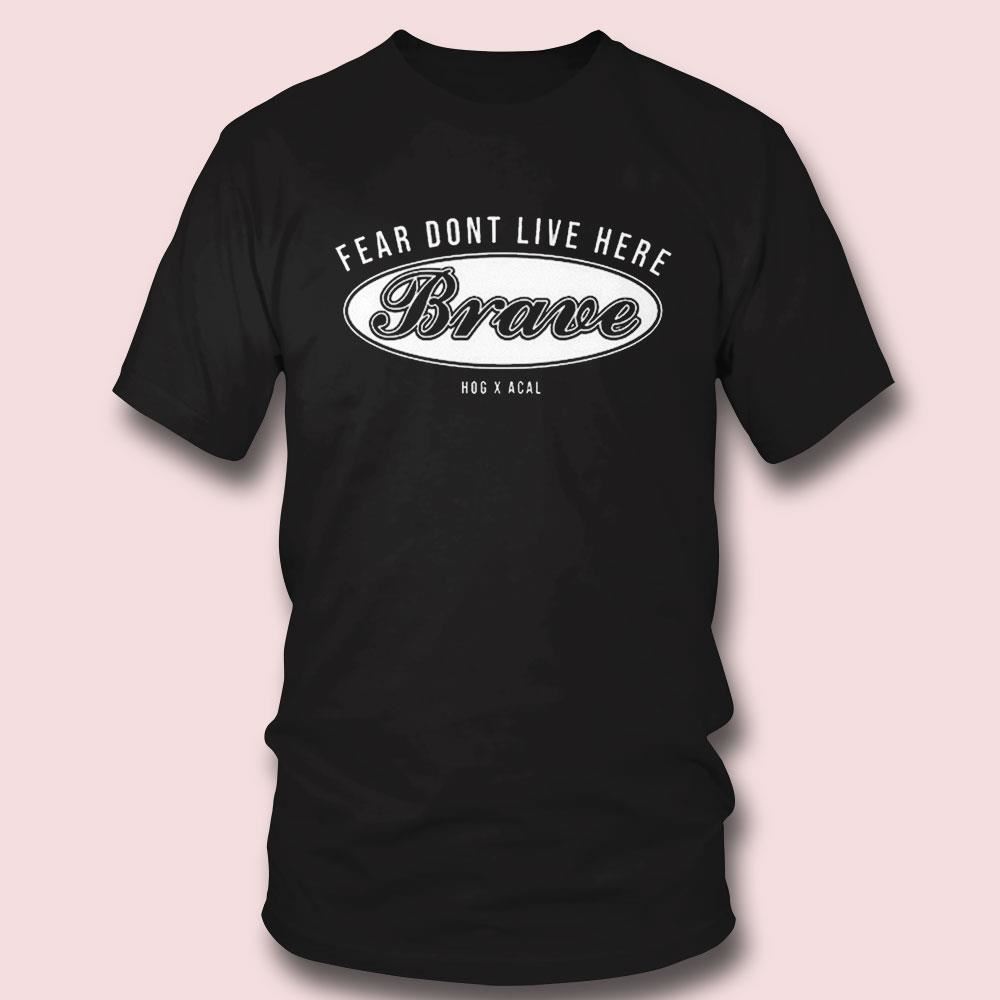 Brave Fear Dont Live Here Shirt