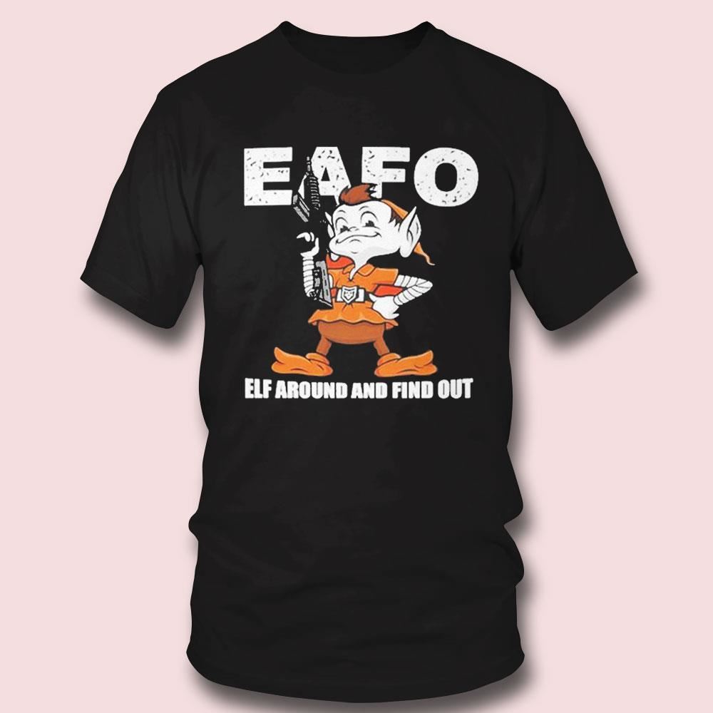 Browns Eafo Elf Around And Find Out Tee Longsleeve Shirt Browns Eafo Elf Around And Find Out Tee Longsleeve Shirt