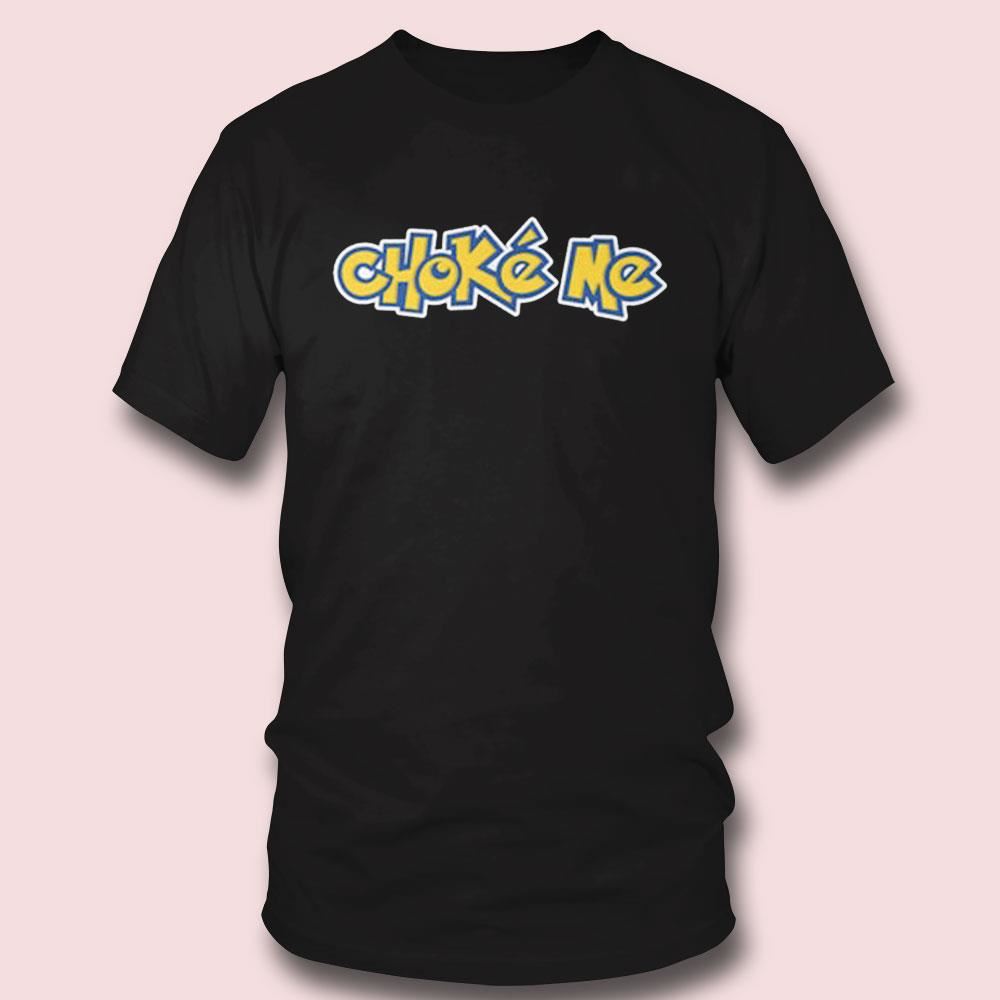 Choke Me Pokemon Shirt