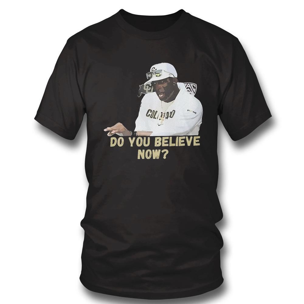 Coach Prime Do You Believe Now Deion Sanders Shirt