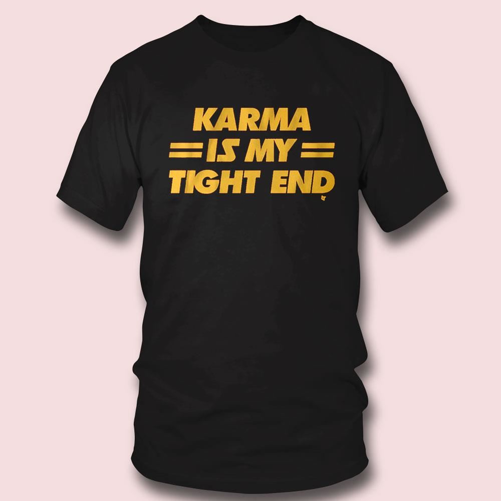 Karma Is My Tight End Shirt