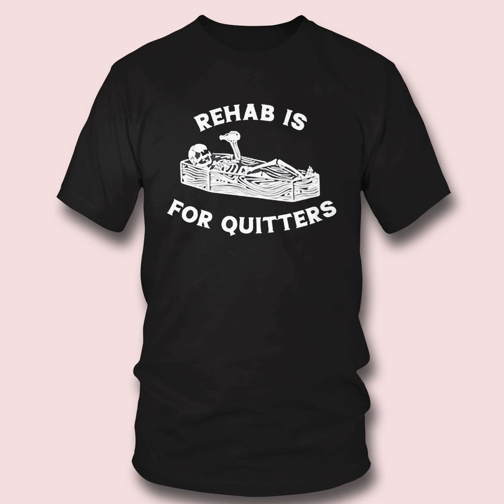 Rehab Is For Quitters Unethicalthreads Shirt Rehab Is For Quitters Unethicalthreads Shirt