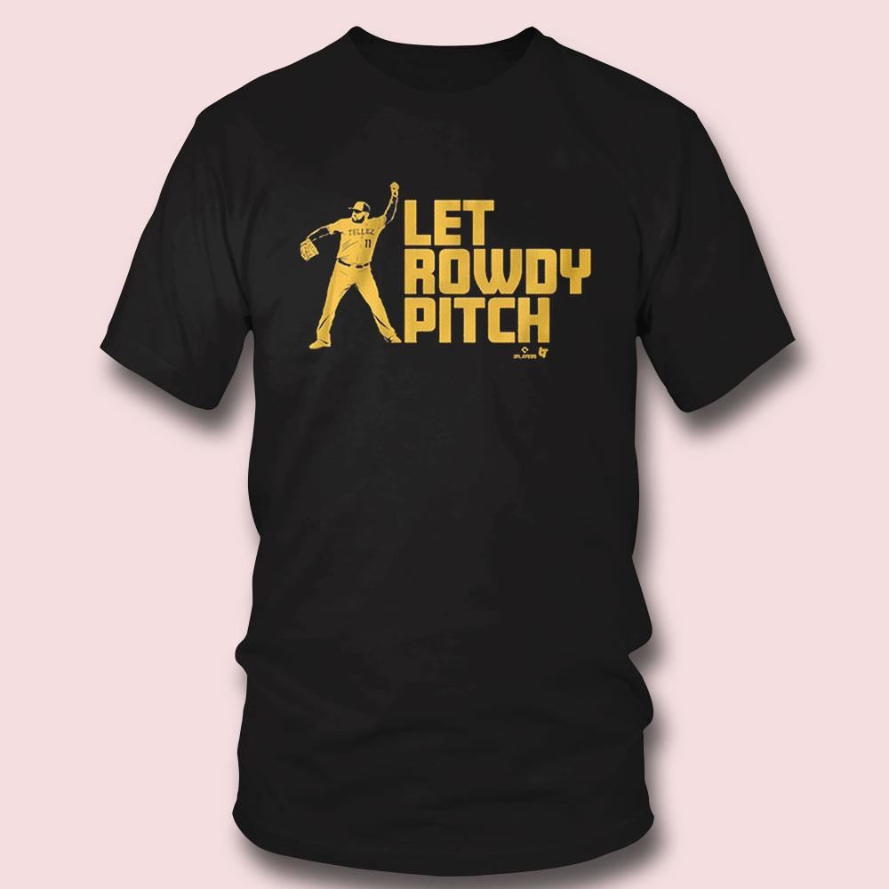 Rowdy Tellez Let Rowdy Pitch Shirt