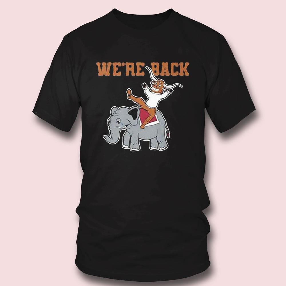 We’re Back Texas Longhorns Shirt