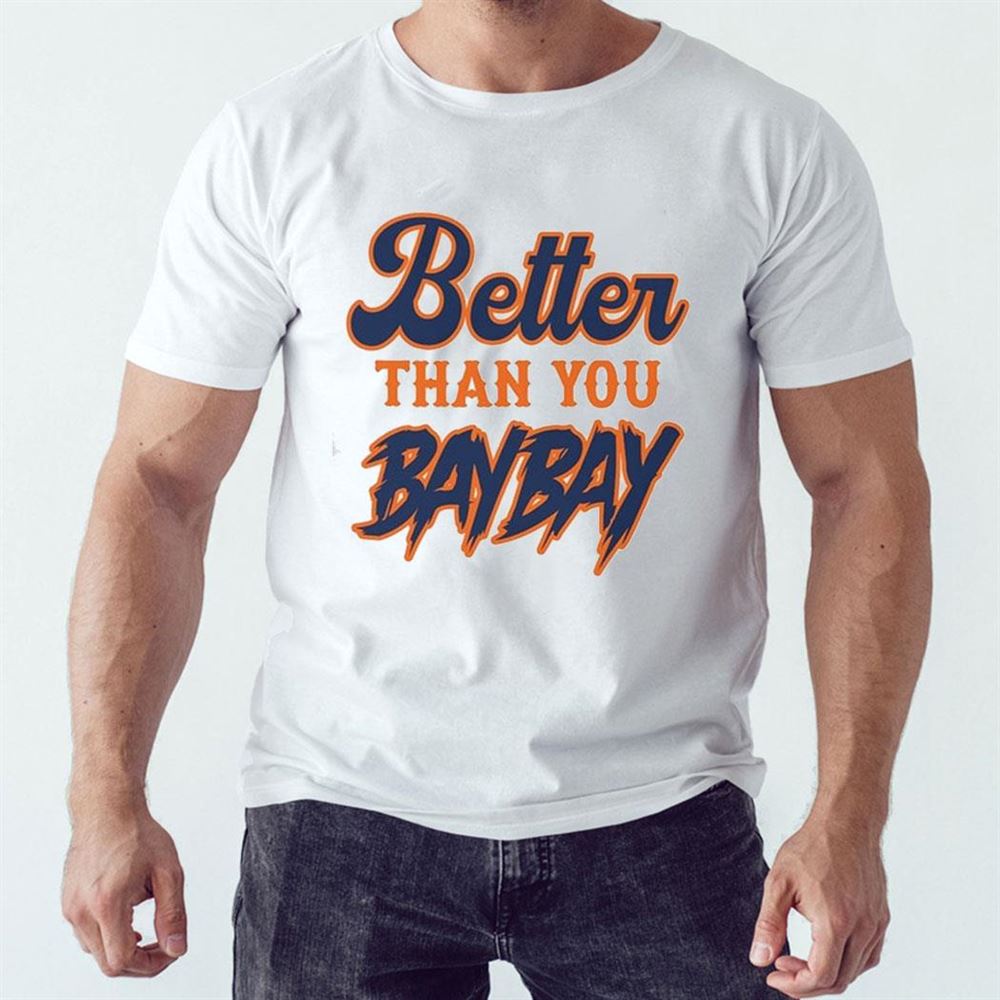Better Than You Baybay Maxwell Jacob Friedman Shirt