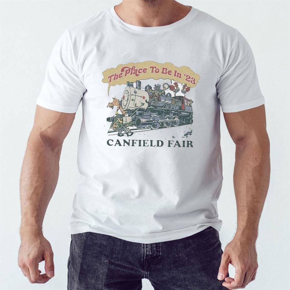 Canfield Fair The Place To Be In 23 Shirt