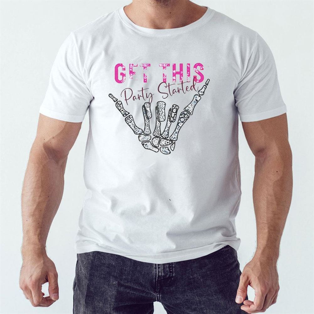 Get This Party Started Skeleton Hand Shirt