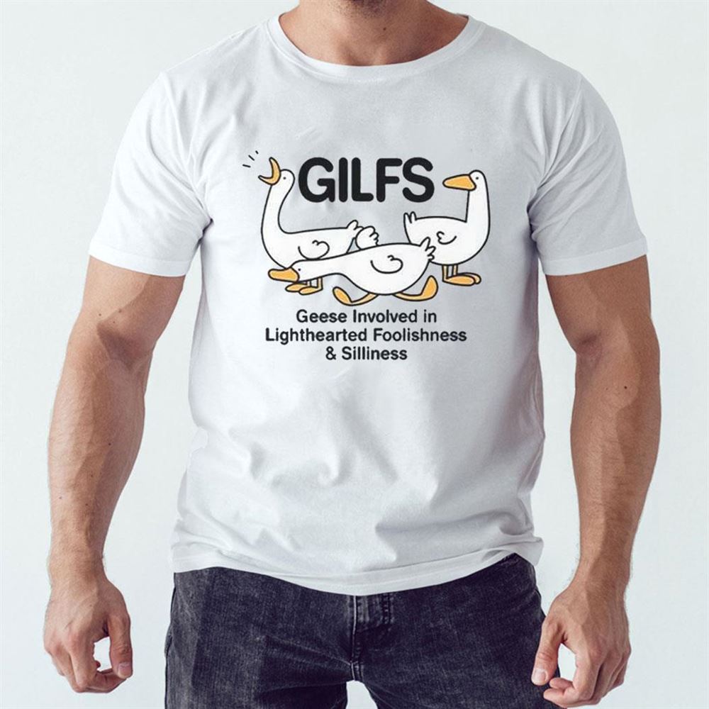 Gilfs Geese Involved In Lighthearted Foolishness Silliness T-shirt