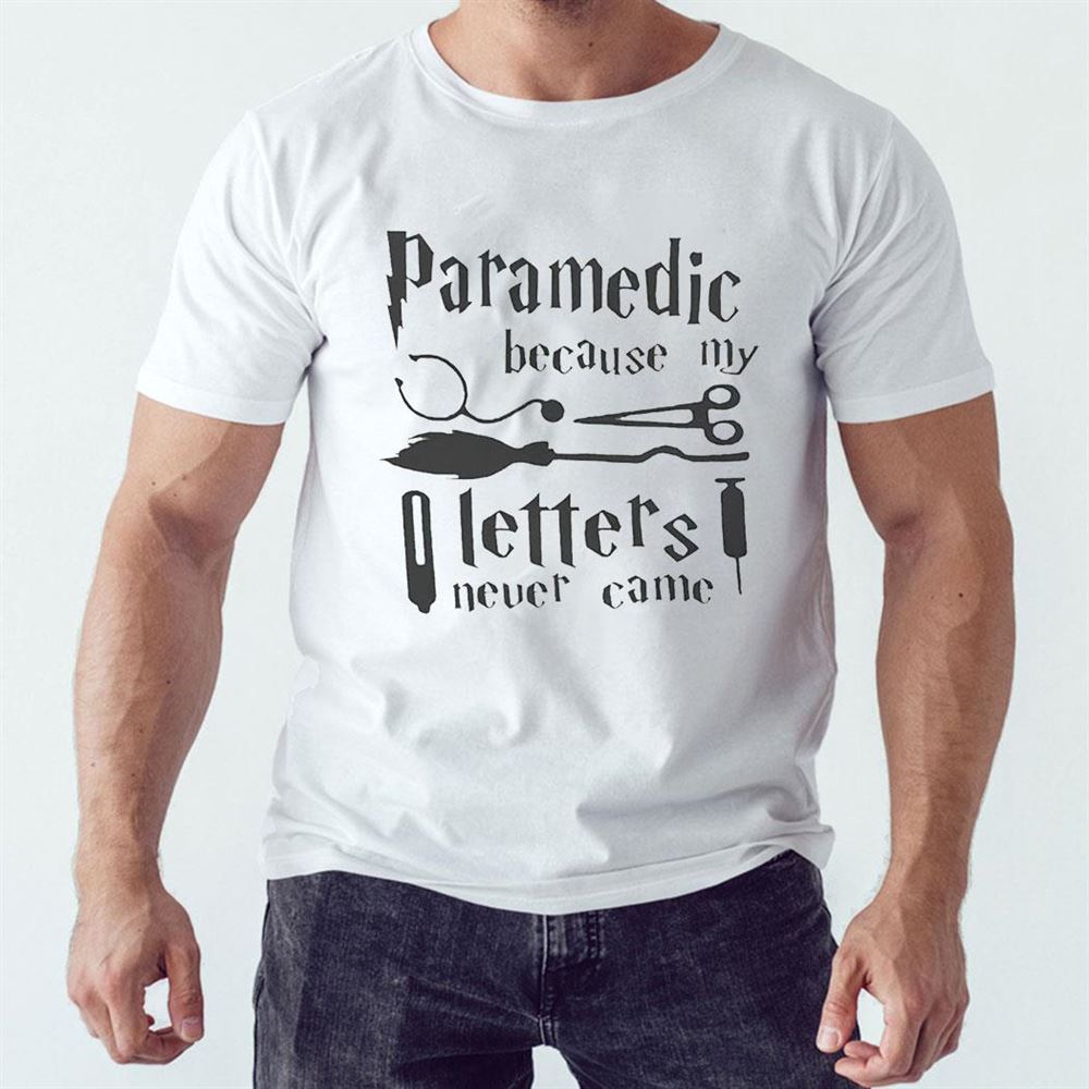 Harry Potter Paramedic Because My Letters Never Came Shirt