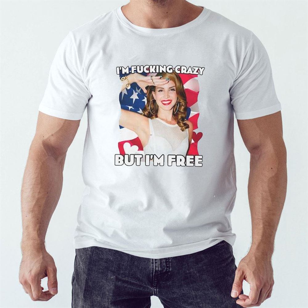 I’m Fucking Crazy But I’m Free Lana Del Rey Ladies Tee Shirt