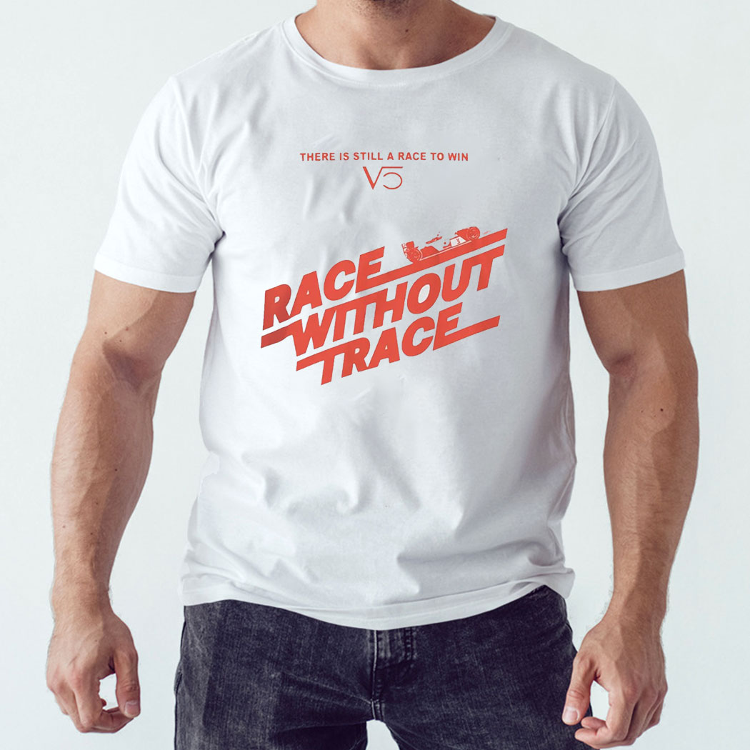 Race Without Trace There Is Still A Race To Win Shirt Race Without Trace There Is Still A Race To Win Shirt