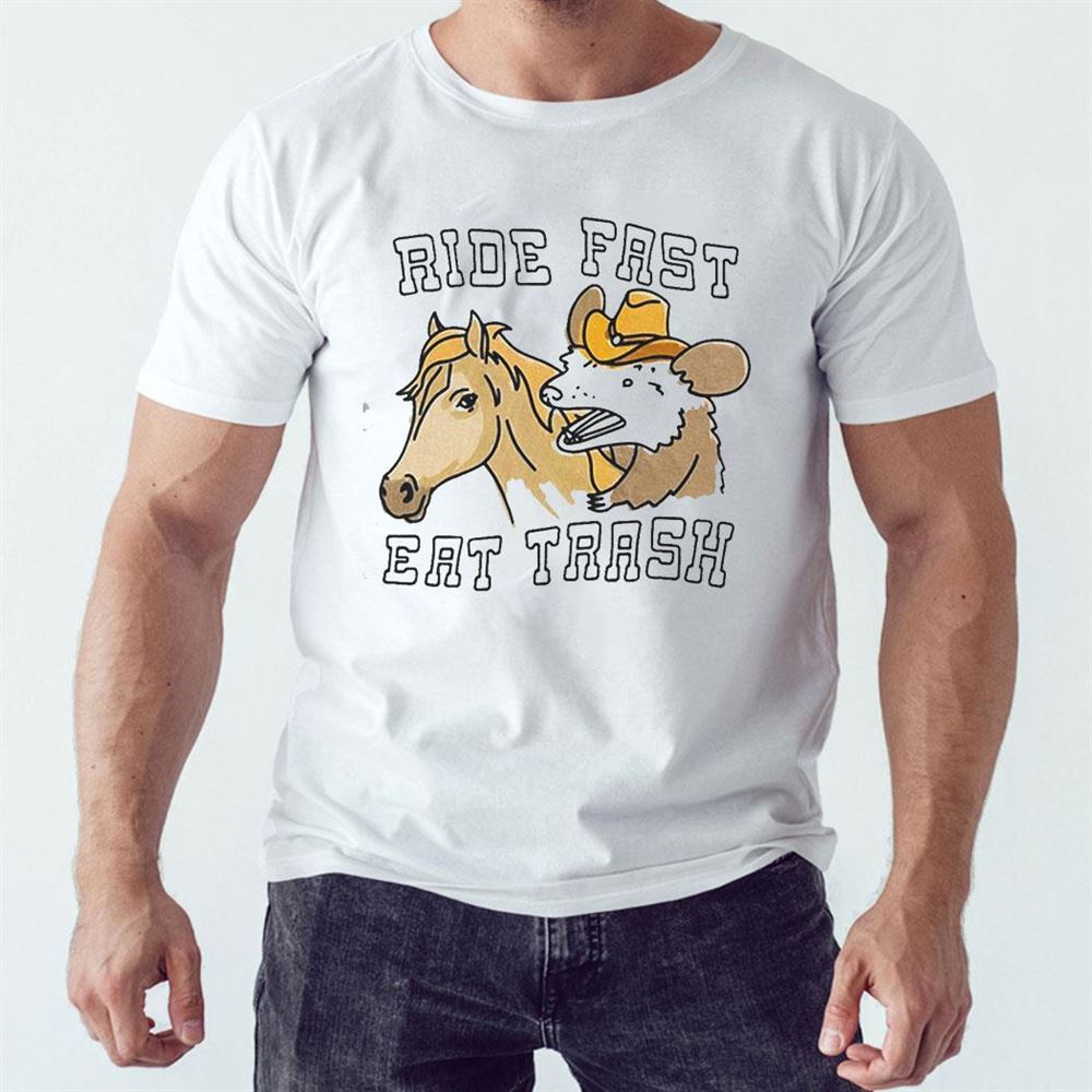 Ride Fast Eat Trash Horse Shirt Ride Fast Eat Trash Horse Shirt