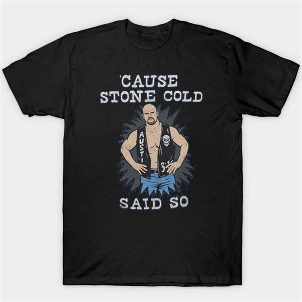 Cause Stone Cold Said So Steve Austin WWE Legend T-Shirt Cause Stone Cold Said So Steve Austin WWE Legend T-Shirt