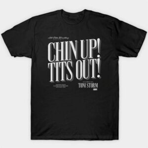Chin Up! Tits Out Toni Storm Shirt Chin Up! Tits Out Toni Storm Shirt