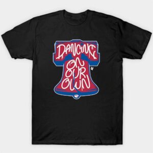 Dancing on Our Own Philly Shirt