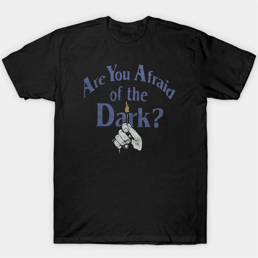 Are You Afraid Of The Dark Shirt