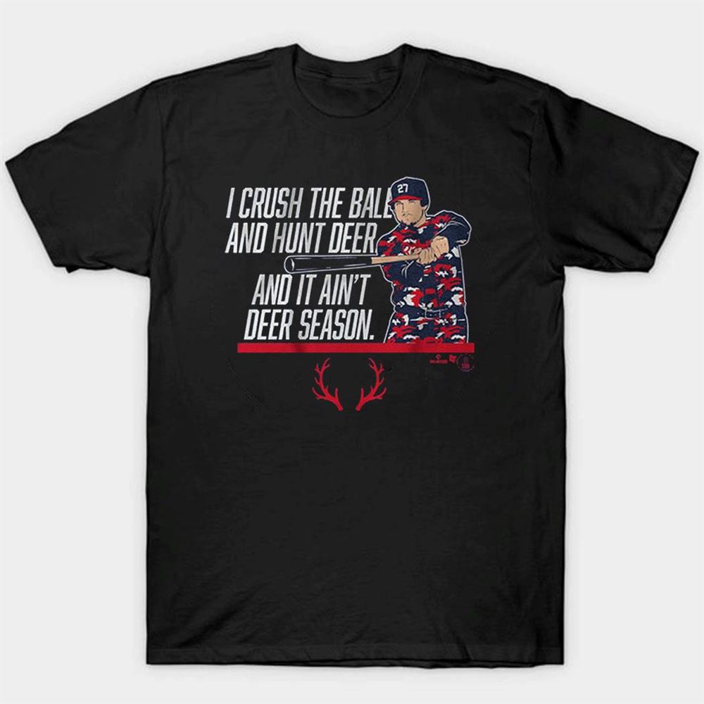 Austin Riley I Crush The Ball Hunt Deer It Ain’t Deer Season Shirt