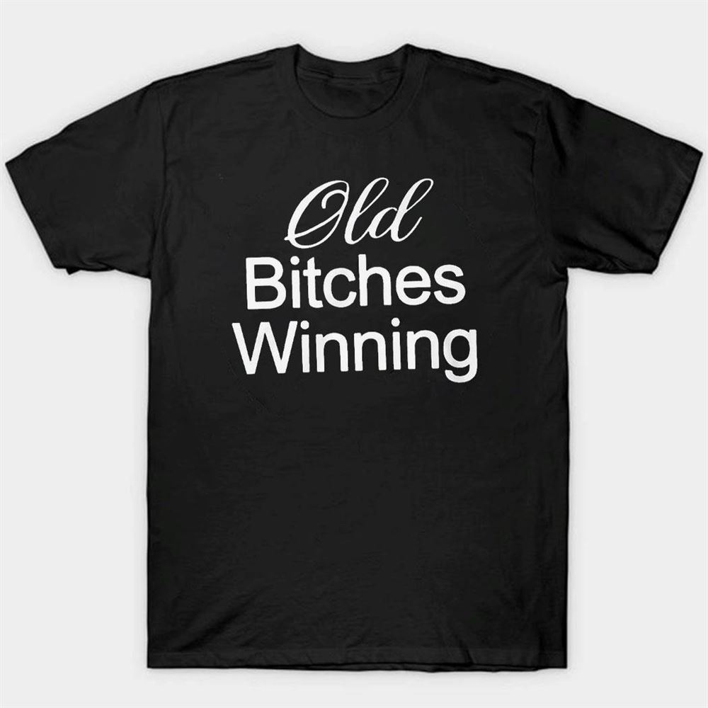 Beyonce Old Bitches Winning Shirt Ladies Tee