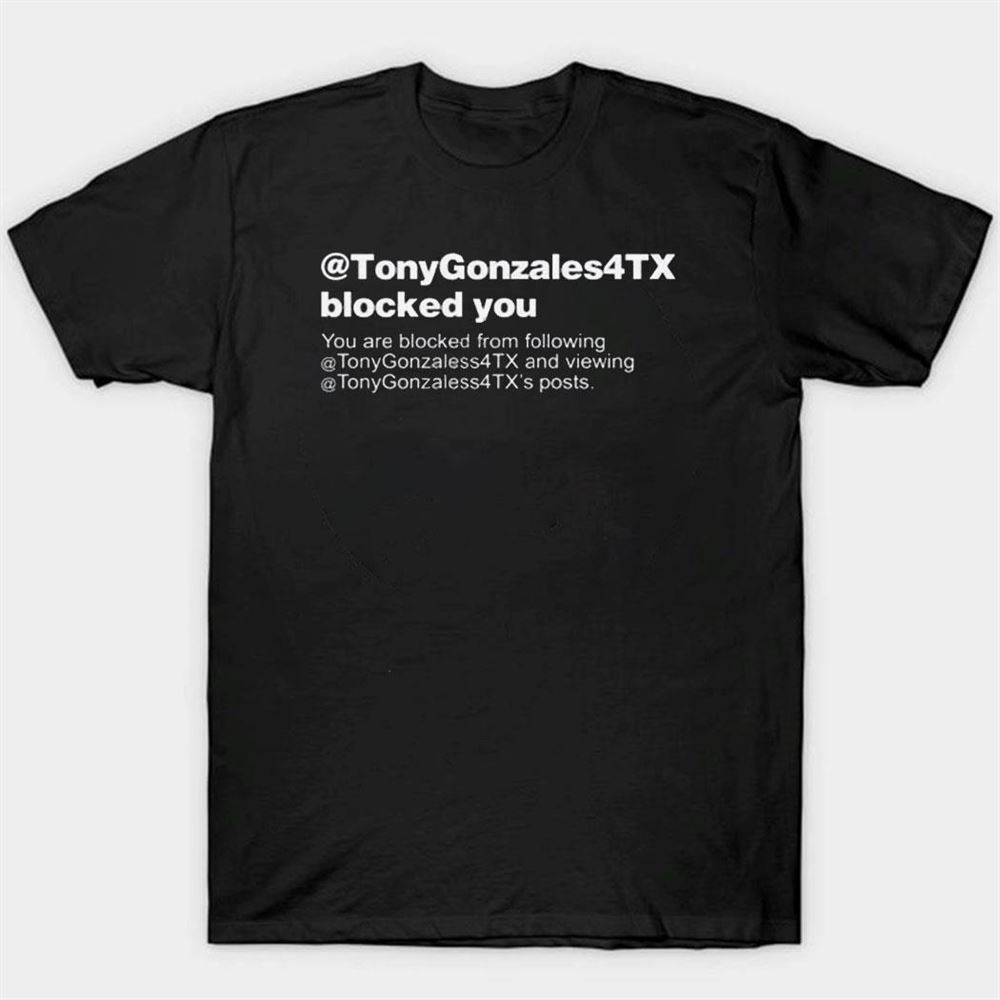 Brett Cross Wearing @tonygonzales4tx Blocked You You Are Blocked From Following Shirt