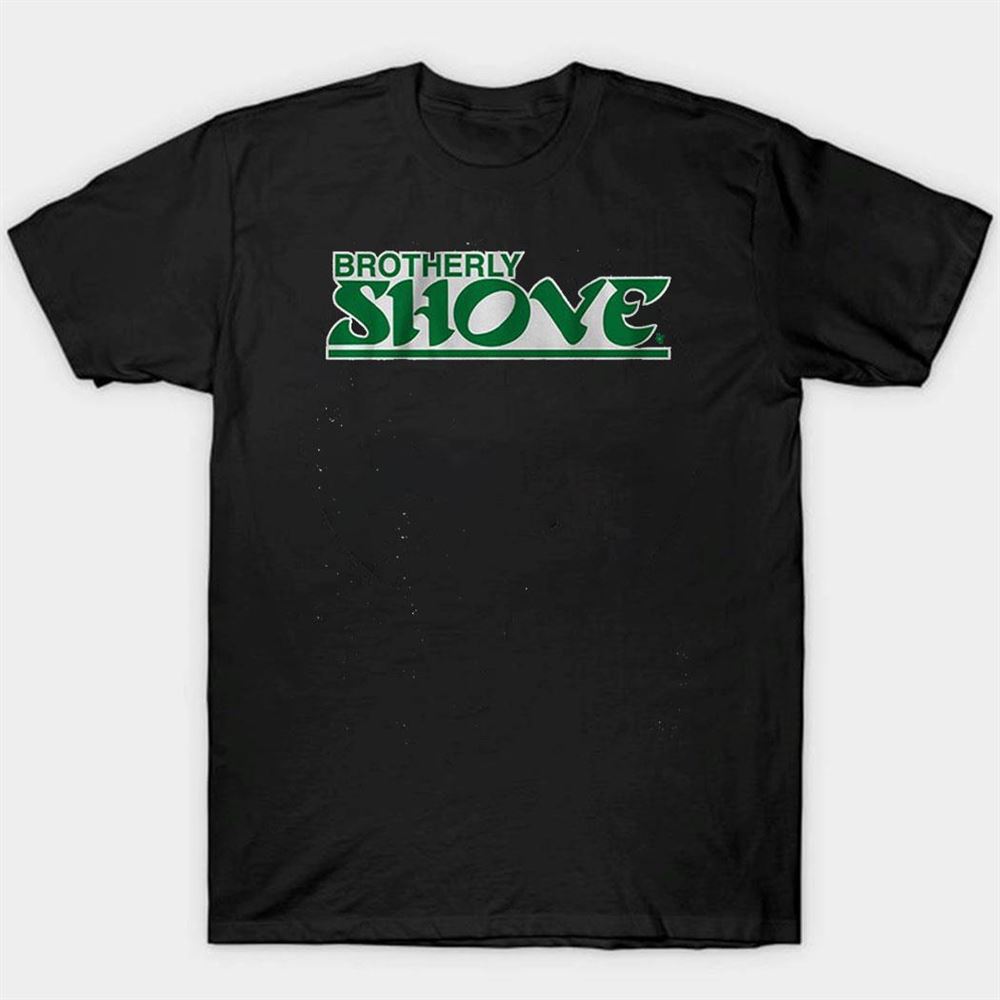Brotherly Shove T-shirt Brotherly Shove T-shirt
