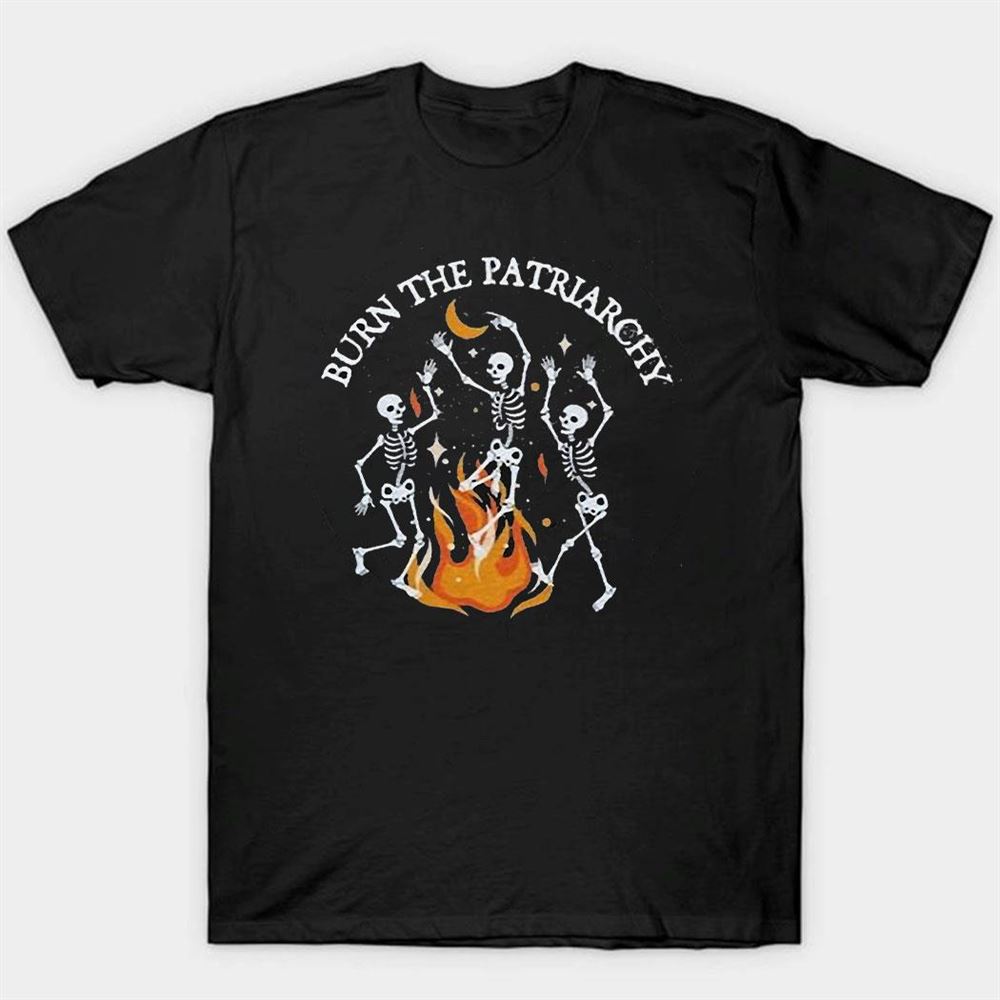 Burn The Patriarchy Skeleton Shirt