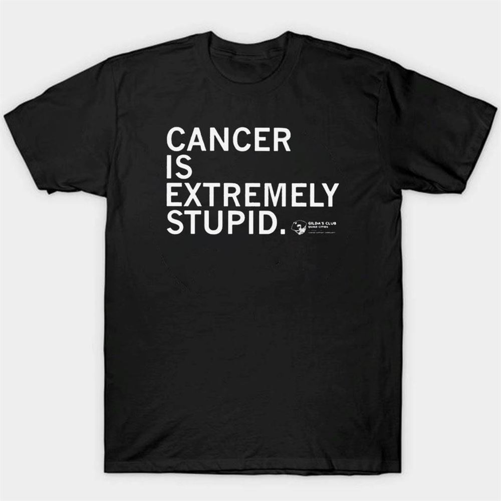 Cancer Is Extremely Stupid Gilda’s Club Shirt Ladies Tee