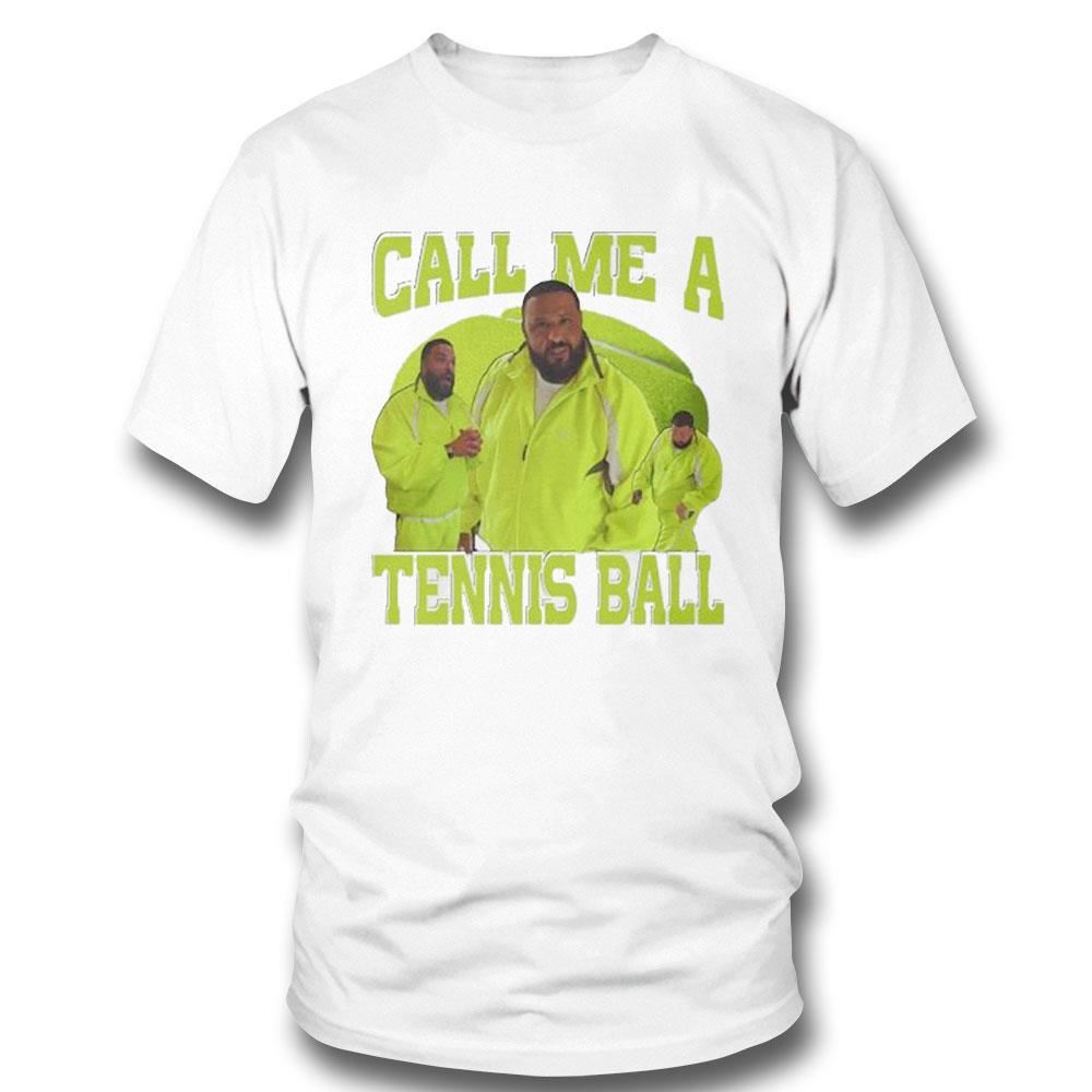 Dj Khaled Call Me A Tennis Ball Shirt Ladies Tee