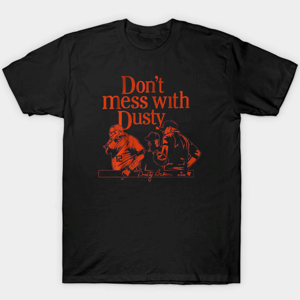 Dusty Baker Don’t Mess With Dusty Shirt