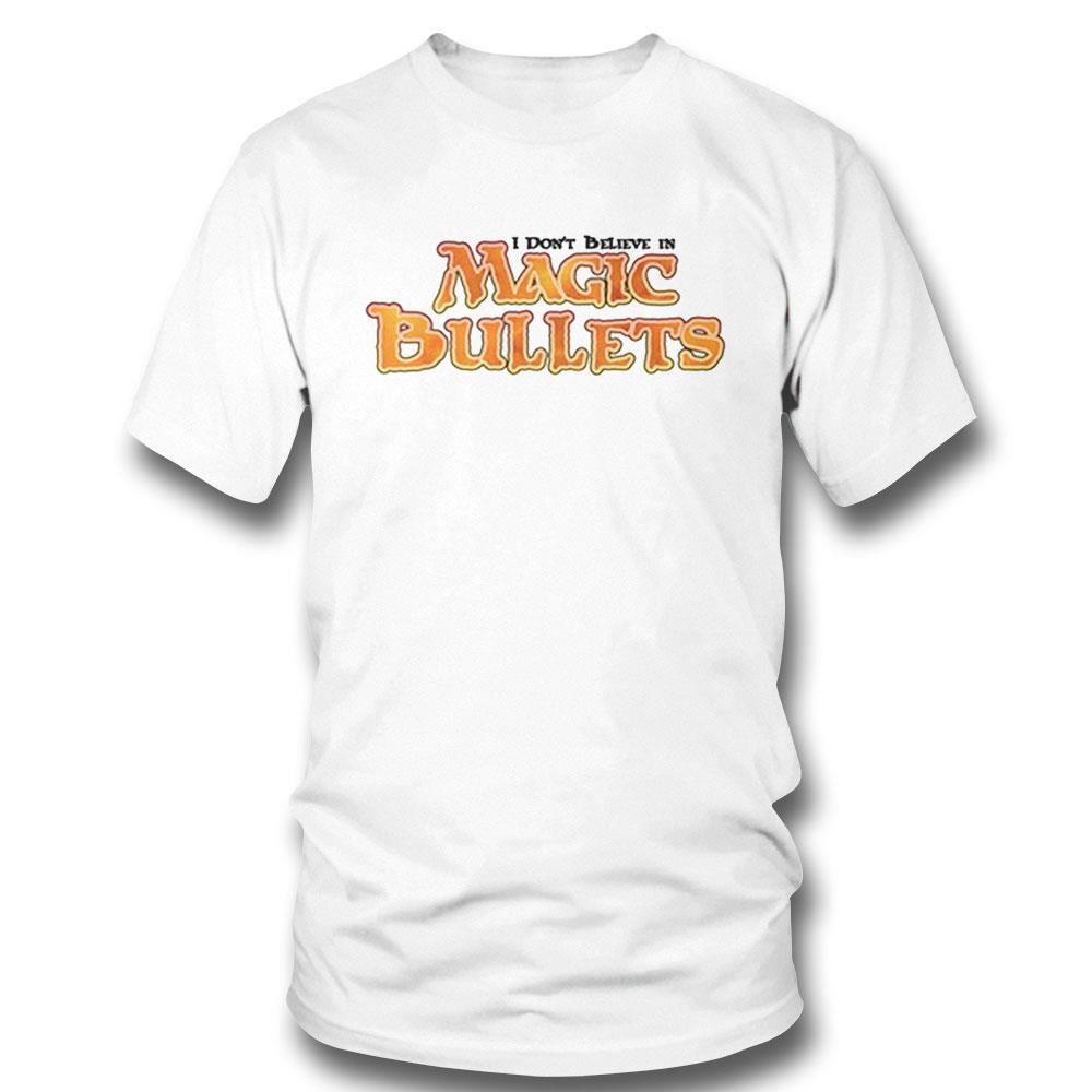 I Don’t Believe In Magic Bullets Shirt