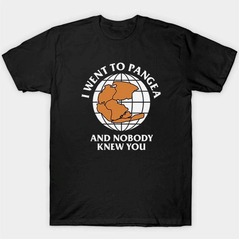 I Went To Pangea And Nobody Knew You Shirt