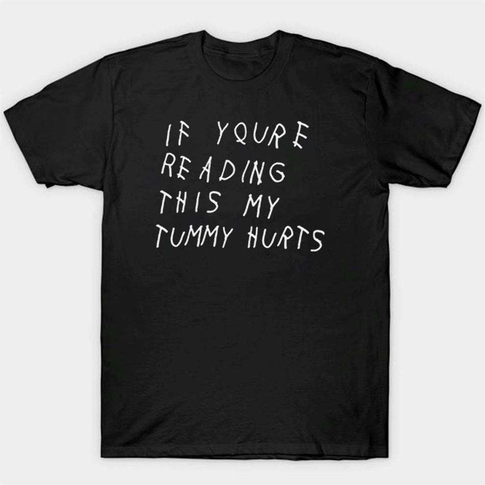 If You’re Reading This My Tummy Hurts Shirt