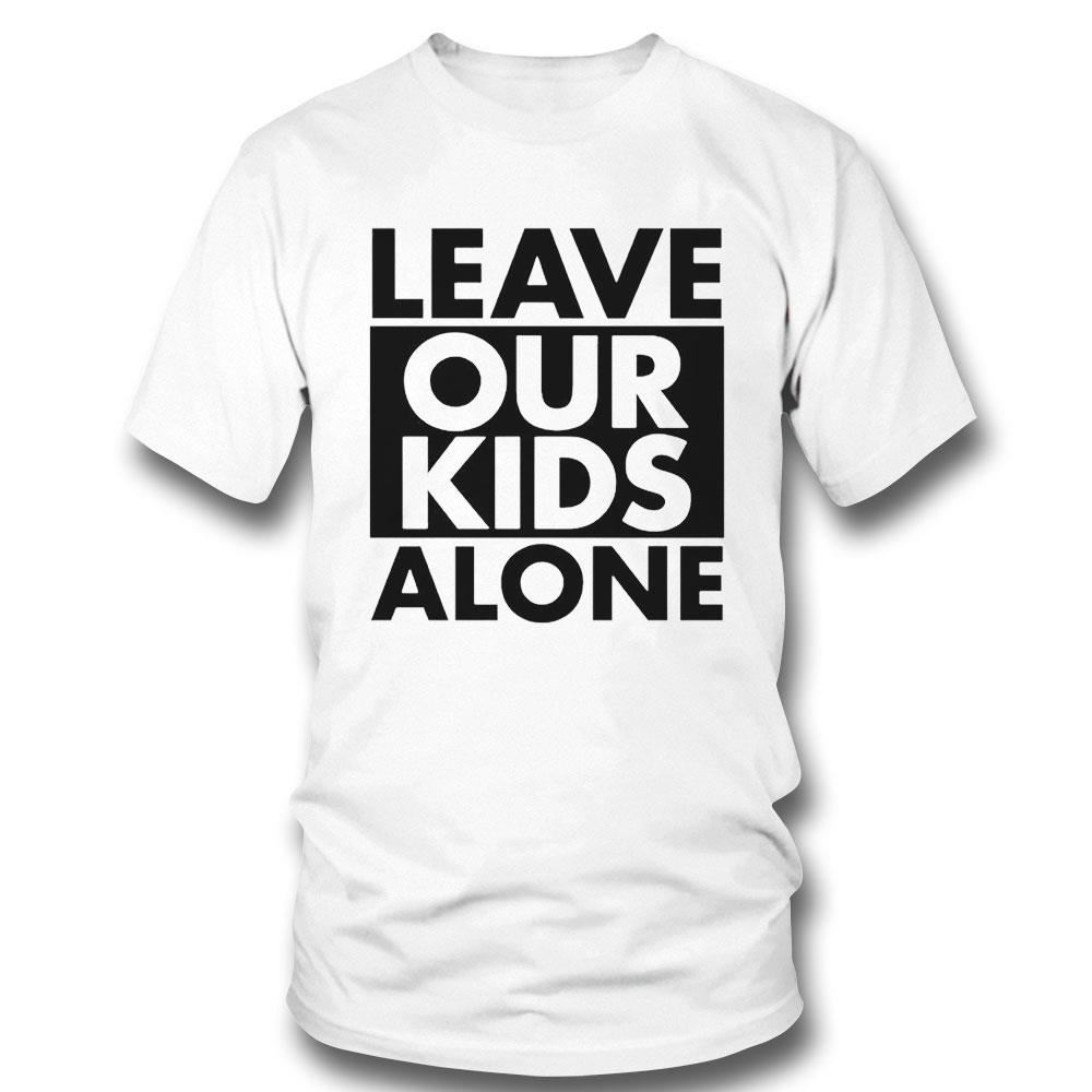 Leave Our Kids Alone Shirt Ladies Tee Leave Our Kids Alone Shirt Ladies Tee