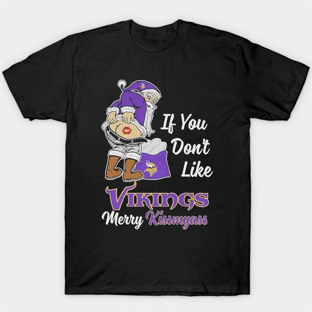 Santa Claus If You Don’t Like Vikings Merry Kissmyass T Shirt Ladies Tee