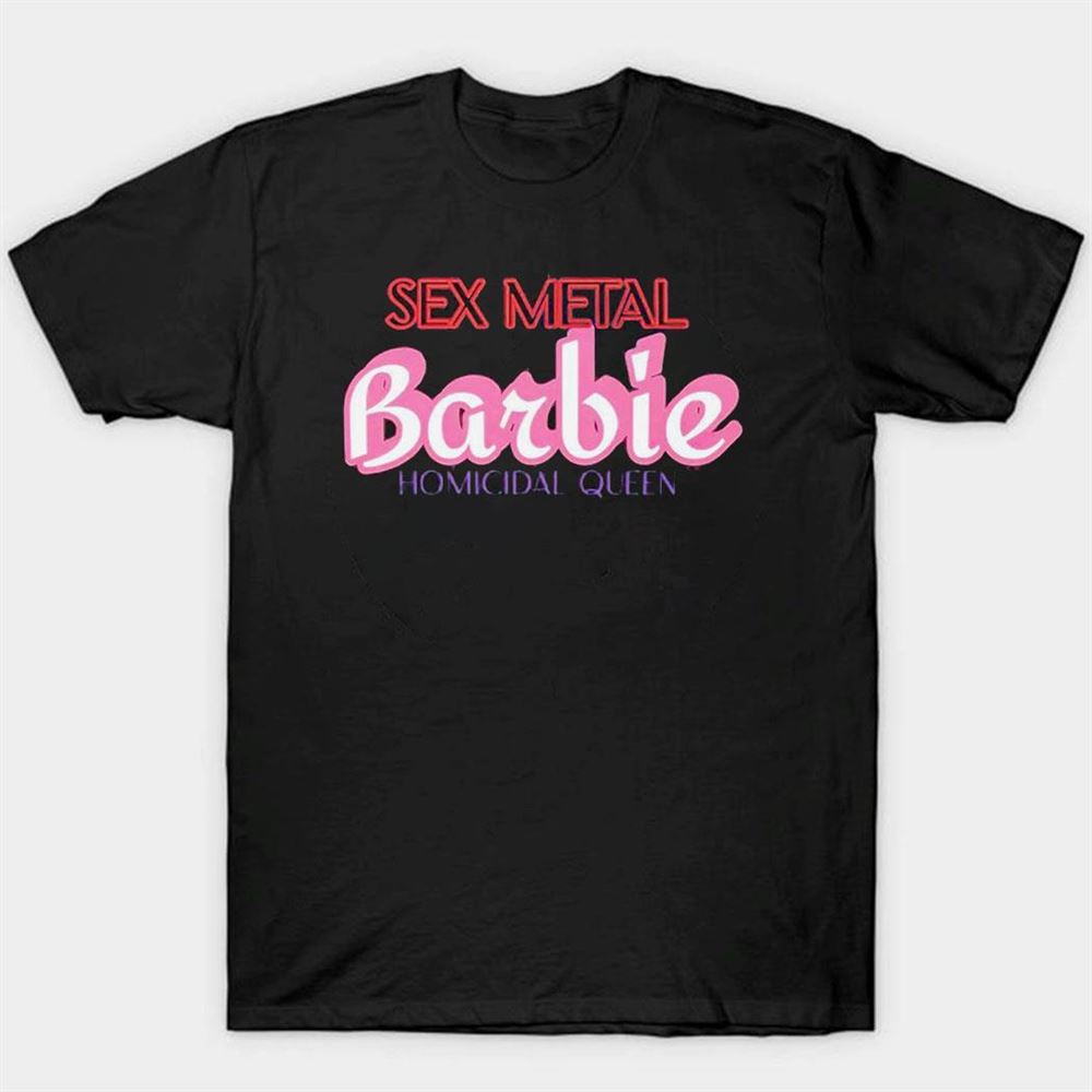 Sex Metal Barbie Homicidal Queen Shirt Ladies Tee