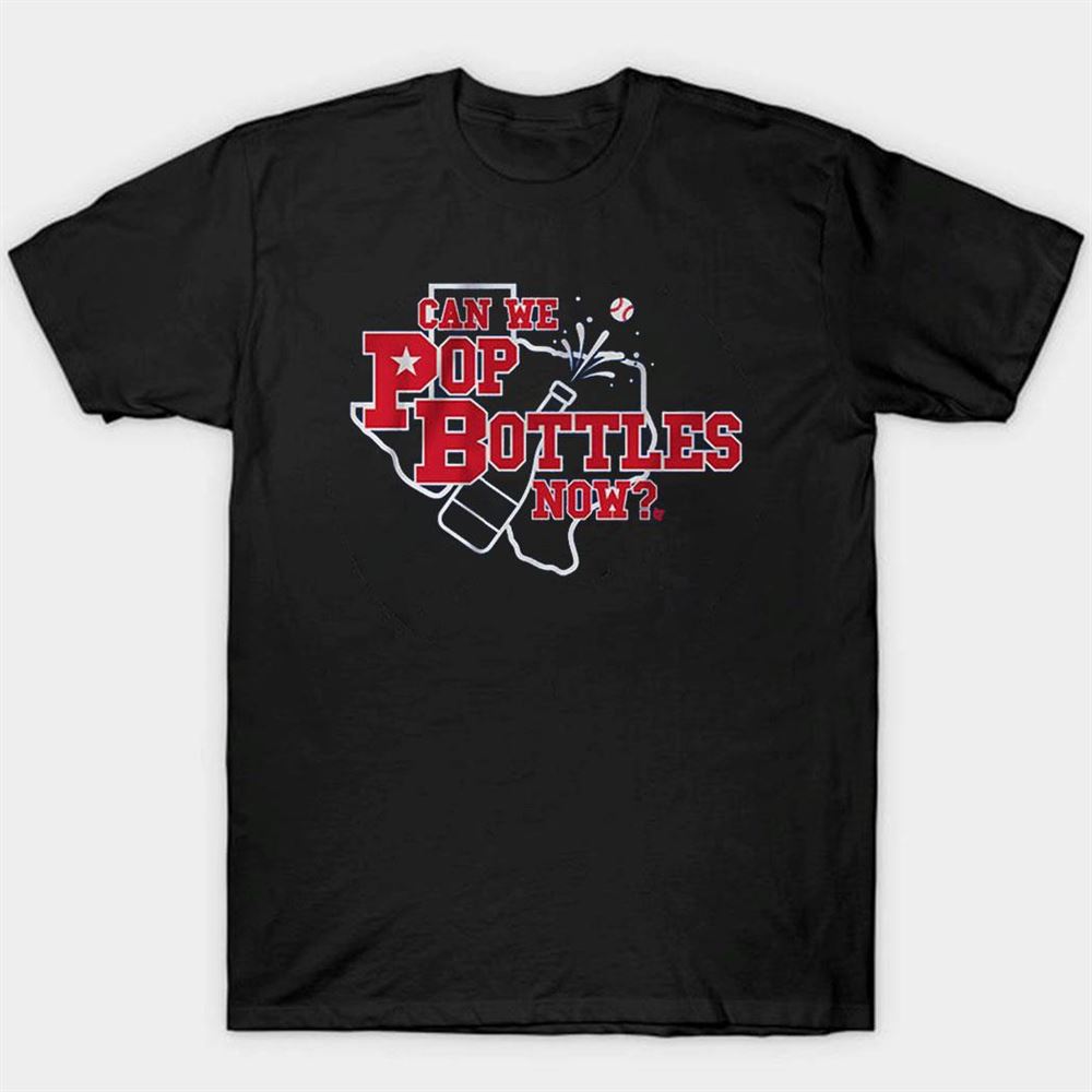 Texas Can We Pop Bottles Now Shirt