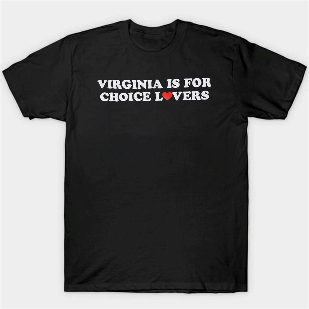 Virgina Is For Choice Lovers Shirt