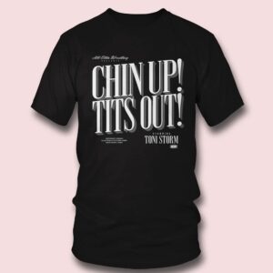 Chin Up! Tits Out Toni Storm Shirt