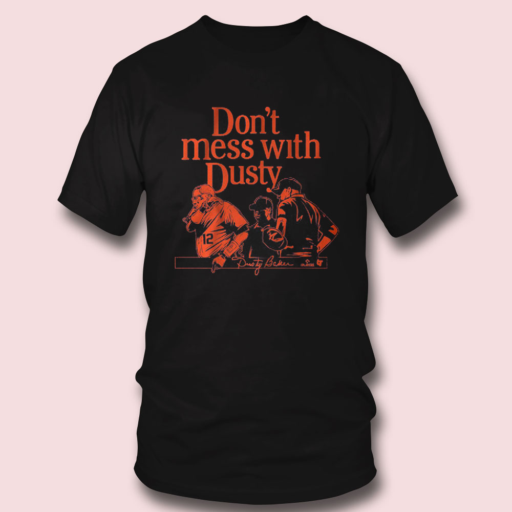 Dusty Baker Don’t Mess With Dusty Shirt