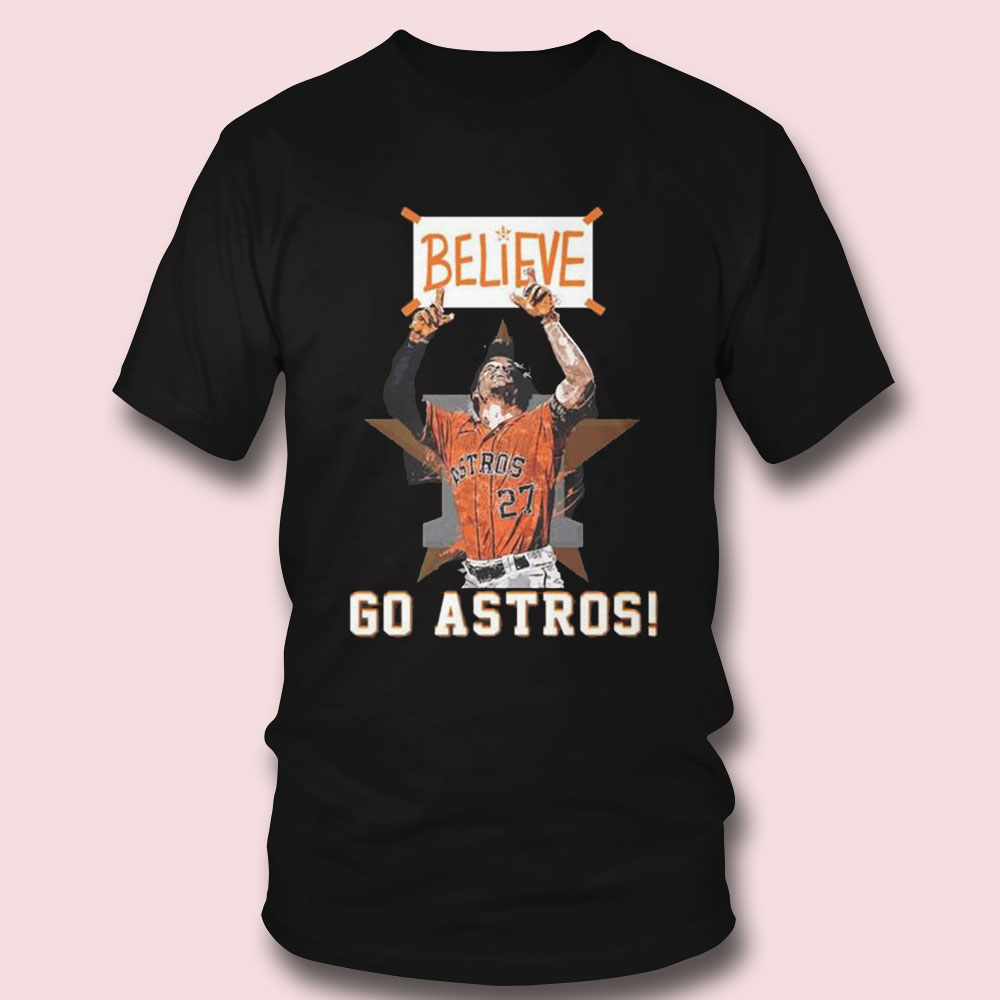 Houston Astros Believe 2 Sided Go Astros 2023 Shirt