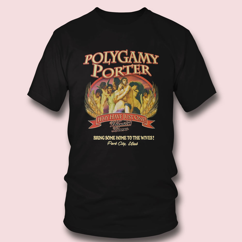 Polygamy Porter Wasatch Beer I’ve Tried Why Have Just One T-shirt Polygamy Porter Wasatch Beer I’ve Tried Why Have Just One T-shirt