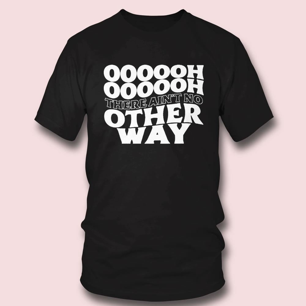 Ultraredglow Oooooh There Ain’t No Other Way Shirt Ladies Tee