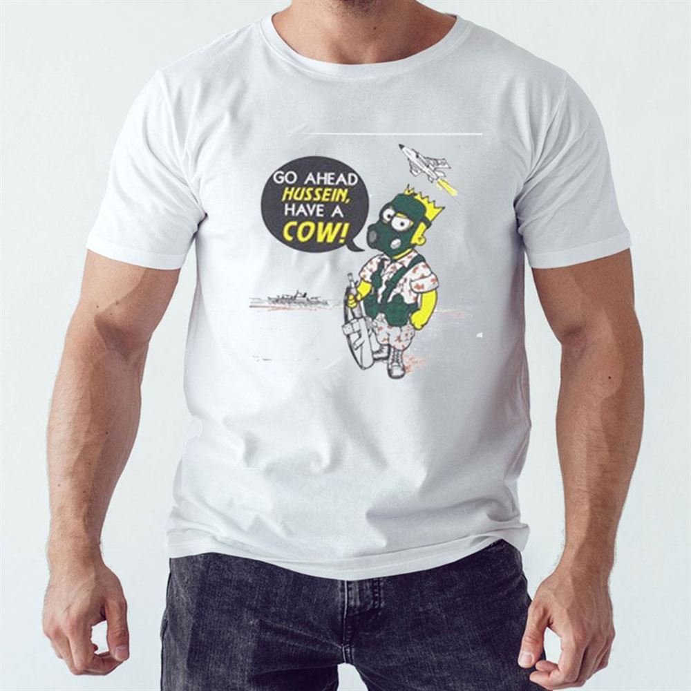 Go Ahead Hussein Have A Cow Shirt
