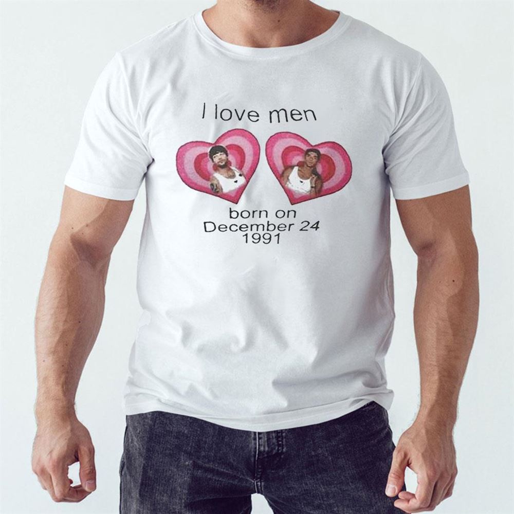 I Love Men Born On December 24 1991 Louis Tomlinson Shirt