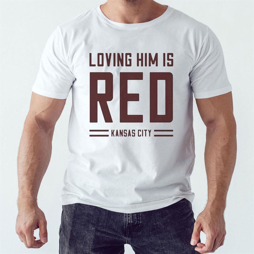 Loving Him Is Red Kansas City Shirt