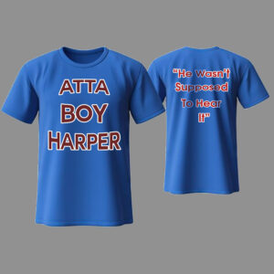 Orion Kerkering Atta Boy Harper He Wasn’t Supposed To Hear It Shirt